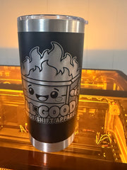 Actual black All Good dumpster fire tumbler laser engraved by End of Shift Apparel